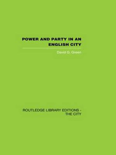 Cover image for Power and Party in an English City: An account of single-party rule