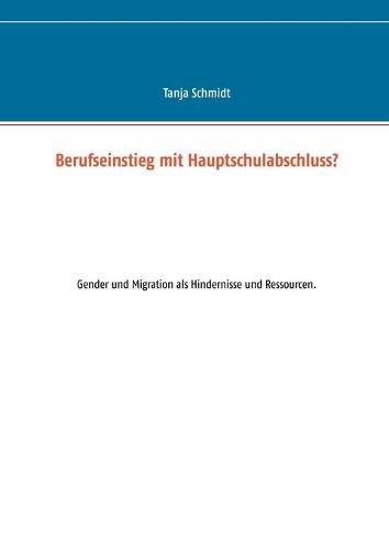 Berufseinstieg mit Hauptschulabschluss?: Gender und Migration als Hindernisse und Ressourcen.