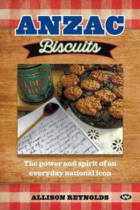 Cover image for Anzac Biscuits: The Power and Spirit of an Everyday National Icon