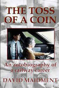 Cover image for The Toss of a Coin: An autobiography of a railway career