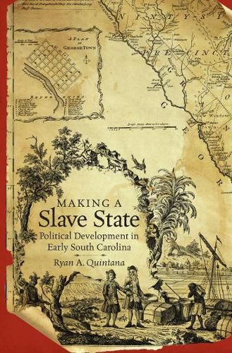 Cover image for Making a Slave State: Political Development in Early South Carolina