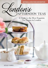 Cover image for London's Afternoon Teas, Updated Edition: A Guide to the Most Exquisite Tea Venues in London