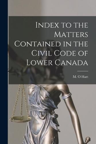 Cover image for Index to the Matters Contained in the Civil Code of Lower Canada [microform]