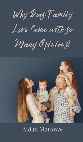 Cover image for Why Does Family Love Come with so Many Opinions?