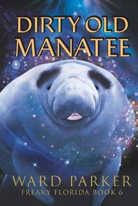 Cover image for Dirty Old Manatee: A humorous paranormal novel