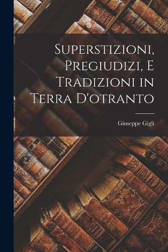 Cover image for Superstizioni, Pregiudizi, E Tradizioni in Terra D'otranto