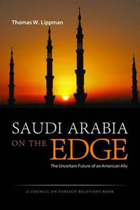 Cover image for Saudi Arabia on the Edge: The Uncertain Future of an American Ally