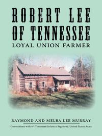 Cover image for Robert Lee of Tennessee: Loyal Union Farmer