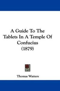 Cover image for A Guide to the Tablets in a Temple of Confucius (1879)