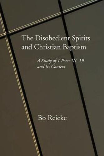 Cover image for The Disobedient Spirits and Christian Baptism: A Study of 1 Peter 3:19 and Its Context