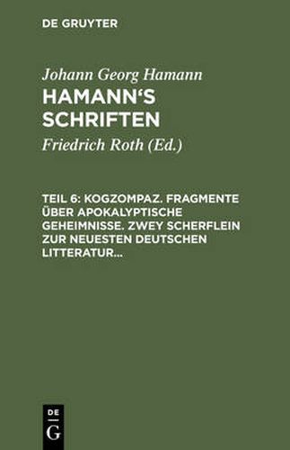 Kogzompaz. Fragmente UEber Apokalyptische Geheimnisse. Zwey Scherflein Zur Neuesten Deutschen Litteratur. Recension Der Critik Der Reinen Vernunft. Briefe Von 1779 Bis 1784