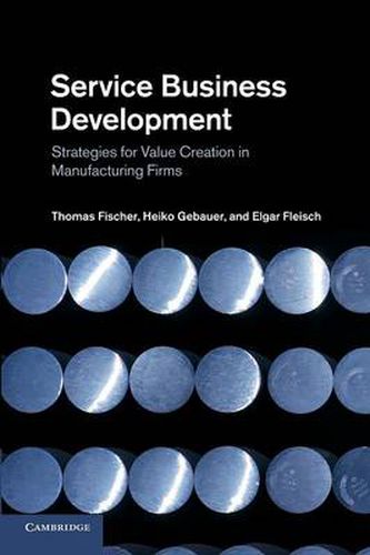 Service Business Development: Strategies for Value Creation in Manufacturing Firms