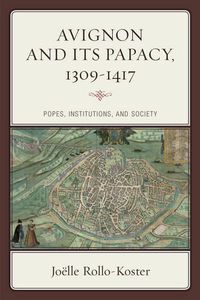 Cover image for Avignon and Its Papacy, 1309-1417: Popes, Institutions, and Society