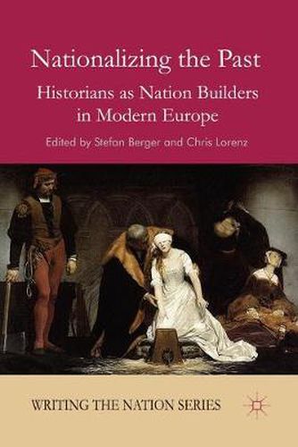 Cover image for Nationalizing the Past: Historians as Nation Builders in Modern Europe