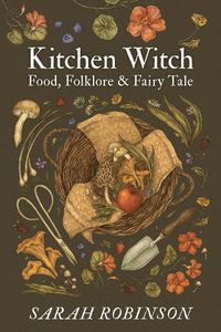 Cover image for Kitchen Witch: Food, Folklore & Fairy Tale