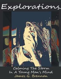 Cover image for Explorations Calming The Storm In A Young Man's Mind
