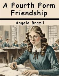 Cover image for A Fourth Form Friendship