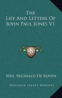 Cover image for The Life and Letters of John Paul Jones V1