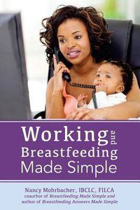 Cover image for Working and Breastfeeding Made Simple