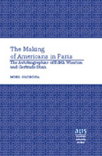 Cover image for The Making of Americans in Paris: The Autobiographies of Edith Wharton and Gertrude Stein