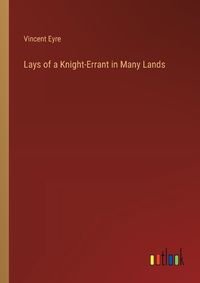 Cover image for Lays of a Knight-Errant in Many Lands