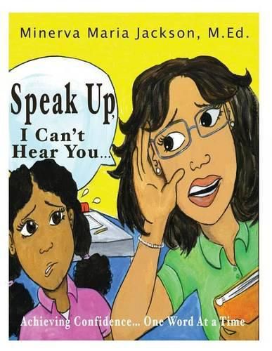 Cover image for Speak Up, I Can't Hear You: Achieving Confidence... One Word At a Time