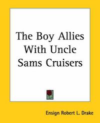 Cover image for The Boy Allies With Uncle Sams Cruisers