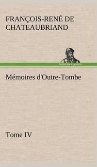 Cover image for Memoires d'Outre-Tombe, Tome IV