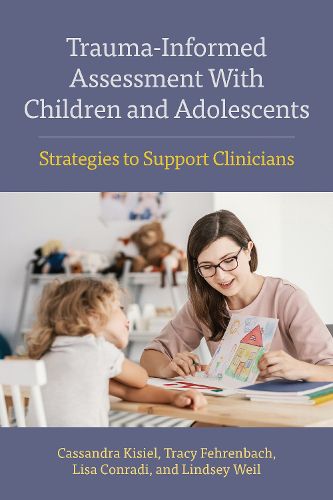 Cover image for Trauma-Informed Assessment With Children and Adolescents: Strategies to Support Clinicians