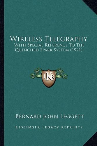 Wireless Telegraphy: With Special Reference to the Quenched Spark System (1921)