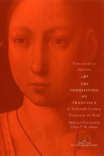 Cover image for The Inquisition of Francisca: A Sixteenth-century Visionary on Trial