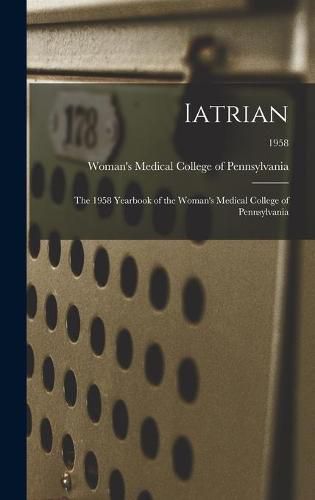 Cover image for Iatrian: the 1958 Yearbook of the Woman's Medical College of Pennsylvania; 1958