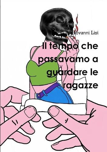 Cover image for Il tempo che passavamo a guardare le ragazze