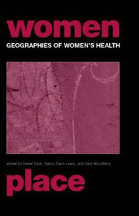 Cover image for Geographies of Women's Health: Place, Diversity and Difference