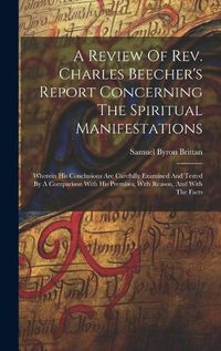 Cover image for A Review Of Rev. Charles Beecher's Report Concerning The Spiritual Manifestations