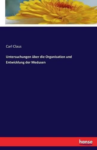 Cover image for Untersuchungen uber die Organisation und Entwicklung der Medusen