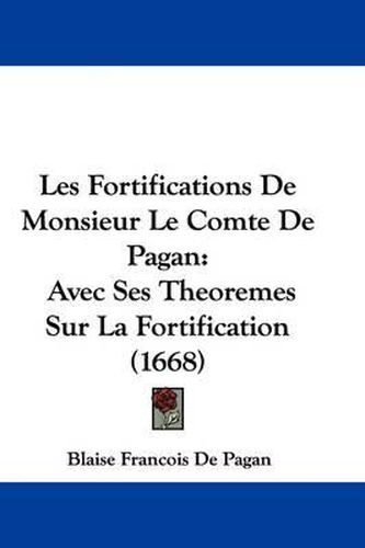 Cover image for Les Fortifications de Monsieur Le Comte de Pagan: Avec Ses Theoremes Sur La Fortification (1668)