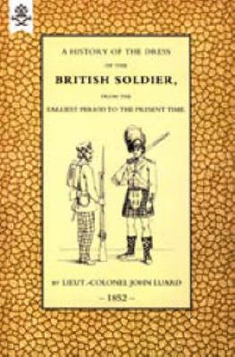 Cover image for History of the Dress of the British Soldier (from the Earliest Period to the Present Time) 1852