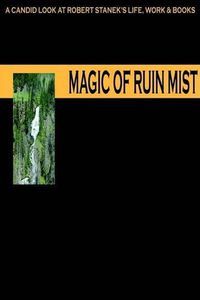 Cover image for Magic of Ruin Mist: A Candid Look at Robert Stanek's Life, Work and Books