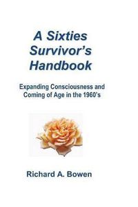 Cover image for A Sixties Survivor's Handbook: Expanding Consciousness and Coming of Age in the 1960's