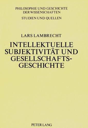 Intellektuelle Subjektivitaet Und Gesellschaftsgeschichte: Grundzuege Eines Forschungsprojekts Zur Biographik Und Fallstudie Zu F. Nietzsche Und F. Mehring