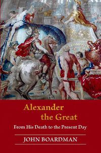 Cover image for Alexander the Great: From His Death to the Present Day