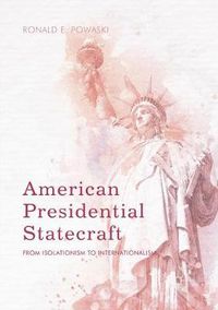 Cover image for American Presidential Statecraft: From Isolationism to Internationalism