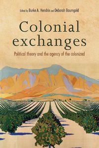 Cover image for Colonial Exchanges: Political Theory and the Agency of the Colonized