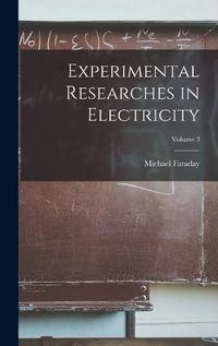 Cover image for Experimental Researches in Electricity; Volume 3