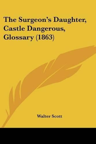 Cover image for The Surgeon's Daughter, Castle Dangerous, Glossary (1863)