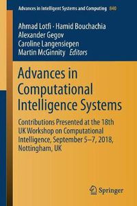 Cover image for Advances in Computational Intelligence Systems: Contributions Presented at the 18th UK Workshop on Computational Intelligence, September 5-7, 2018, Nottingham, UK