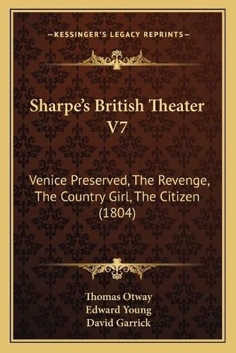 Sharpe's British Theater V7: Venice Preserved, the Revenge, the Country Girl, the Citizen (1804)