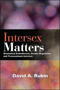 Cover image for Intersex Matters: Biomedical Embodiment, Gender Regulation, and Transnational Activism