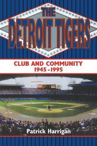 Cover image for The Detroit Tigers: Club and Community, 1945-1995